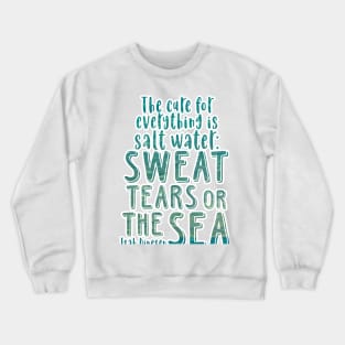 Isak Dinesen quote - The cure for everything is salt water Crewneck Sweatshirt